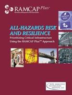 All-hazards Risk and Resilience: Prioritizing Critical Infrastructures Using the RAMCAP Plus Approach