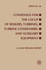 CONSENSUS FOR THE LAY-UP OF BOILERS TURBINES TURBINE CONDENSERS AND AUXILIARY EQUIPMENT (I00587)