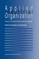 Applied Industrial Organization: Towards a Theory-Based Empirical Industrial Organization