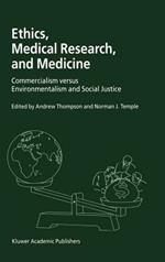 Ethics, Medical Research, and Medicine: Commercialism versus Environmentalism and Social Justice