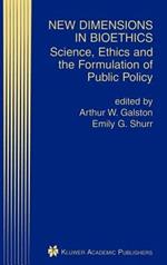 New Dimensions in Bioethics: Science, Ethics and the Formulation of Public Policy