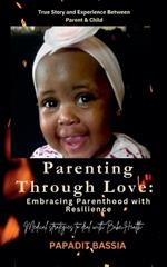 Parenting Through Love: Embracing Parenthood with Resilience