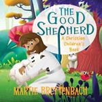 The Good Shepherd: A Christian Children's Book