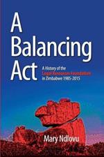 A Balancing Act: A History of the Legal Resources Foundation 1985-2015