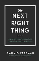 The Next Right Thing - A Simple, Soulful Practice for Making Life Decisions