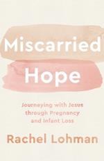 Miscarried Hope – Journeying with Jesus through Pregnancy and Infant Loss