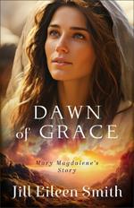 Dawn of Grace: Mary Magdalene's Story