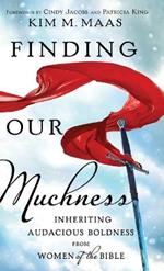 Finding Our Muchness: Inheriting Audacious Boldness from Women of the Bible