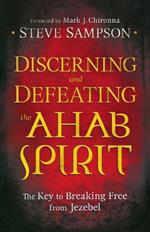 Discerning and Defeating the Ahab Spirit – The Key to Breaking Free from Jezebel