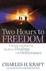 Two Hours to Freedom – A Simple and Effective Model for Healing and Deliverance