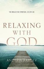 Relaxing with God - The Neglected Spiritual Discipline