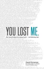 You Lost Me – Why Young Christians Are Leaving Church . . . and Rethinking Faith