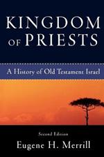 Kingdom of Priests – A History of Old Testament Israel