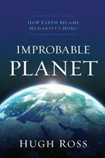 Improbable Planet – How Earth Became Humanity`s Home