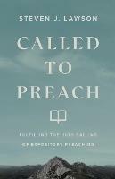 Called to Preach – Fulfilling the High Calling of Expository Preaching