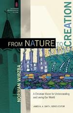 From Nature to Creation - A Christian Vision for Understanding and Loving Our World