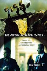 The Cinema of Globalization: A Guide to Films about the New Economic Order