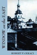 Window on the East: National and Imperial Identities in Late Tsarist Russia