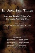 In Uncertain Times: American Foreign Policy after the Berlin Wall and 9/11