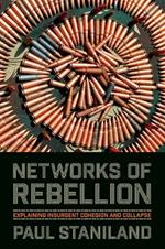 Networks of Rebellion: Explaining Insurgent Cohesion and Collapse