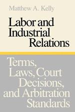 Labor and Industrial Relations: Terms, Laws, Court Decisions, and Arbitration Standards