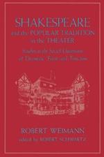 Shakespeare and the Popular Tradition in the Theater: Studies in the Social Dimension of Dramatic Form and Function