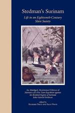 Stedman's Surinam: Life in an Eighteenth-Century Slave Society. An Abridged, Modernized Edition of Narrative of a Five Years Expedition against the Revolted Negroes of Surinam