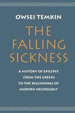 The Falling Sickness: A History of Epilepsy from the Greeks to the Beginnings of Modern Neurology