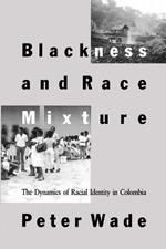 Blackness and Race Mixture: The Dynamics of Racial Identity in Colombia