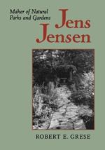 Jens Jensen: Maker of Natural Parks and Gardens