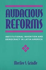 Audacious Reforms: Institutional Invention and Democracy in Latin America