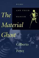 The Material Ghost: Films and Their Medium