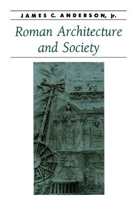 Roman Architecture and Society - James C. Anderson - cover