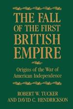 The Fall of the First British Empire: Origins of the Wars of American Independence