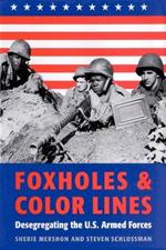 Foxholes and Color Lines: Desegregating the U.S. Armed Forces