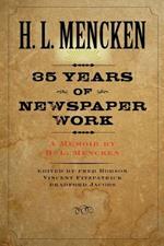 Thirty-five Years of Newspaper Work: A Memoir by H. L. Mencken