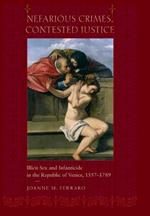 Nefarious Crimes, Contested Justice: Illicit Sex and Infanticide in the Republic of Venice, 1557-1789