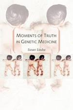 Moments of Truth in Genetic Medicine