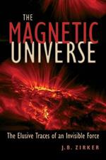 The Magnetic Universe: The Elusive Traces of an Invisible Force