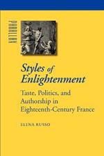 Styles of Enlightenment: Taste, Politics, and Authorship in Eighteenth-Century France