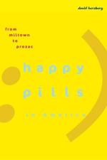 Happy Pills in America: From Miltown to Prozac