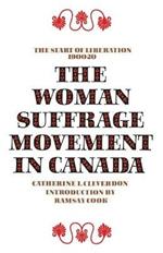 The Woman Suffrage Movement in Canada: Second Edition