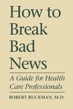 How to Break Bad News: A Guide for Health Care Professionals