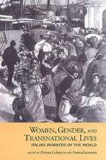 Women, Gender, and Transnational Lives: Italian Workers of the World