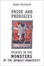 Pride and Prodigies: Studies in the Monsters of the Beowulf Manuscript