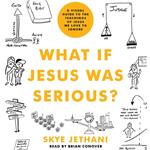 What If Jesus Was Serious?