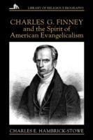 Charles G.Finney and the Spirit of American Evangelicalism