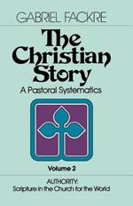 The Christian Story: A Pastoral Systematics