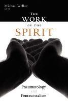 The Work of the Spirit: Pneumatology and Pentacostalism