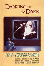 Dancing in the Dark: Youth, Popular Culture and the Electronic Media